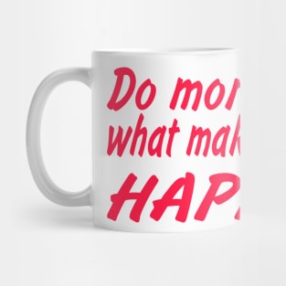 Do more of what make you happy Mug